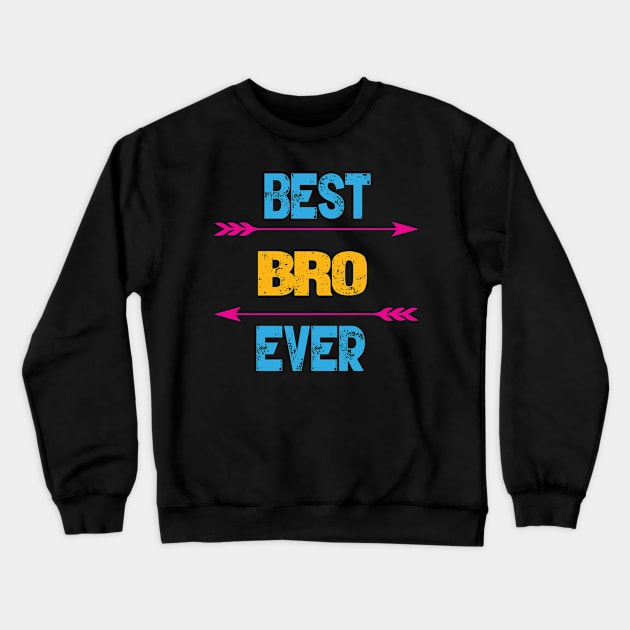 Best Bro Ever Crewneck Sweatshirt by Gift Designs